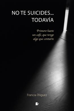 NO TE SUICIDES...TODAVÍA | 9788412186529 | ÍÑIGUEZ PUEBLA,FRANCIA | Llibreria Geli - Llibreria Online de Girona - Comprar llibres en català i castellà