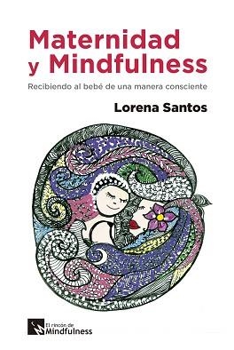 MATERNIDAD Y MINDFULNESS.RECIBIENDO AL BEBÉ DE UNA MANERA CONSCIENTE | 9788417528348 | SANTOS DE TORREGROZA,LORENA | Llibreria Geli - Llibreria Online de Girona - Comprar llibres en català i castellà