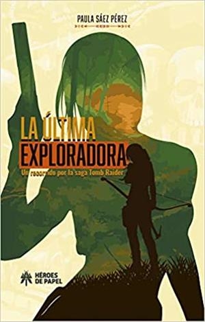 LA ÚLTIMA EXPLORADORA.UN RECORRIDO POR LA SAGA TOMB RAIDER | 9788417649449 | SAEZ PEREZ,PAULA | Llibreria Geli - Llibreria Online de Girona - Comprar llibres en català i castellà
