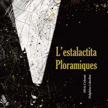 L'ESTALACTITA PLORAMIQUES | 9788412125887 | COLOME,SILVIA/LABEDAN,DELPHINE | Libreria Geli - Librería Online de Girona - Comprar libros en catalán y castellano