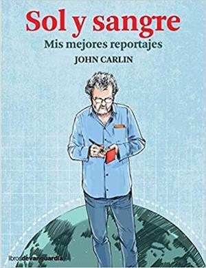 SOL Y SANGRE.MIS MEJORES REPORTAJES | 9788416372720 | CARLIN,JOHN | Llibreria Geli - Llibreria Online de Girona - Comprar llibres en català i castellà