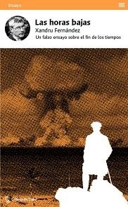 LAS HORAS BAJAS.UN FALSO ENSAYO SOBRE EL FIN DE LOS TIEMPOS | 9788483812525 | FERNÁNDEZ,XANDRU | Libreria Geli - Librería Online de Girona - Comprar libros en catalán y castellano