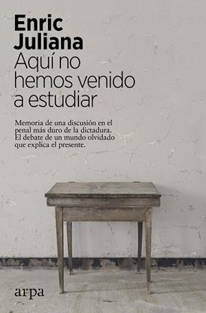 AQUÍ NO HEMOS VENIDO A ESTUDIAR.MEMORIA DE UNA DISCUSIÓN EN EL PENAL MÁS DURO DE LA DICTADURA | 9788417623548 | JULIANA,ENRIC | Libreria Geli - Librería Online de Girona - Comprar libros en catalán y castellano