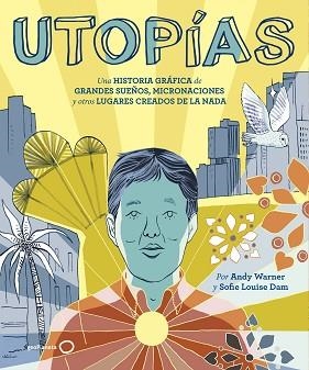 UTOPÍAS.UNA HISTORIA GRÁFICA DE GRANDES SUEÑOS,MICRONACIONES Y OTROS LUGARES CREADOS DE | 9788408221173 | WARNER,ANDY/DAM,SOFIE LOUISE | Libreria Geli - Librería Online de Girona - Comprar libros en catalán y castellano