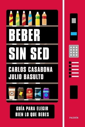 BEBER SIN SED.GUÍA PARA ELEGIR BIEN LO QUE BEBES | 9788449337192 | CASABONA,CARLOS/BASULTO,JULIO | Llibreria Geli - Llibreria Online de Girona - Comprar llibres en català i castellà