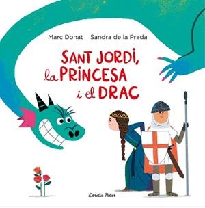 SANT JORDI,LA PRINCESA I EL DRAC | 9788418134203 | PRADA,SANDRA DE LA/DONAT,MARC | Libreria Geli - Librería Online de Girona - Comprar libros en catalán y castellano