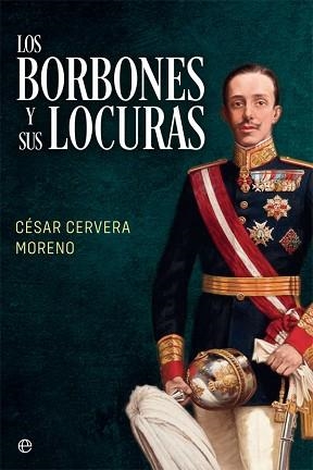 LOS BORBONES Y SUS LOCURAS | 9788491648307 | CERVERA MORENO,CÉSAR | Libreria Geli - Librería Online de Girona - Comprar libros en catalán y castellano