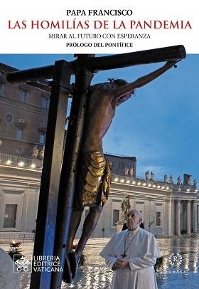 LAS HOMILÍAS DE LA PANDEMIA.MIRAR AL FUTURO CON ESPERANZA | 9788415980858 | PAPA FRANCISCO | Llibreria Geli - Llibreria Online de Girona - Comprar llibres en català i castellà