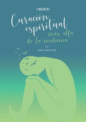 CURACIÓN ESPIRITUAL:MÁS ALLÁ DE LA MEDICINA | 9788441542594 | PUCHE GARCÍA,MARÍA JOSÉ | Llibreria Geli - Llibreria Online de Girona - Comprar llibres en català i castellà