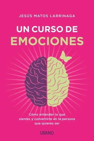 UN CURSO DE EMOCIONES.CÓMO ENTENDER LO QUE SIENTES Y CONVERTIRTE EN LA PERSONA QUE QUIERES SER | 9788417694029 | MATOS LARRÍNAGA,JESÚS | Llibreria Geli - Llibreria Online de Girona - Comprar llibres en català i castellà