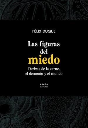 LAS FIGURAS DEL MIEDO.DERIVAS DE LA CARNE, EL DEMONIO Y EL MUNDO | 9788417301651 | DUQUE PAJUELO,FÉLIX | Libreria Geli - Librería Online de Girona - Comprar libros en catalán y castellano