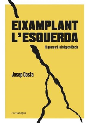 EIXAMPLANT L'ESQUERDA.HI GUANYARÀ LA INDEPENDÈNCIA | 9788418022494 | COSTA,JOSEP | Libreria Geli - Librería Online de Girona - Comprar libros en catalán y castellano