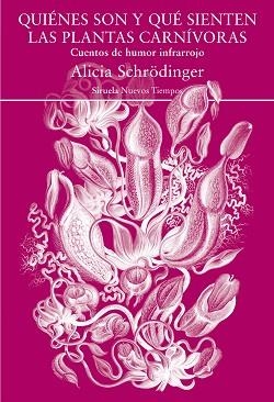 QUIÉNES SON Y QUÉ SIENTEN LAS PLANTAS CARNÍVORAS.CUENTOS DE AMOR INFRARROJO | 9788418245534 | SCHRÖDINGER,ALICIA | Llibreria Geli - Llibreria Online de Girona - Comprar llibres en català i castellà