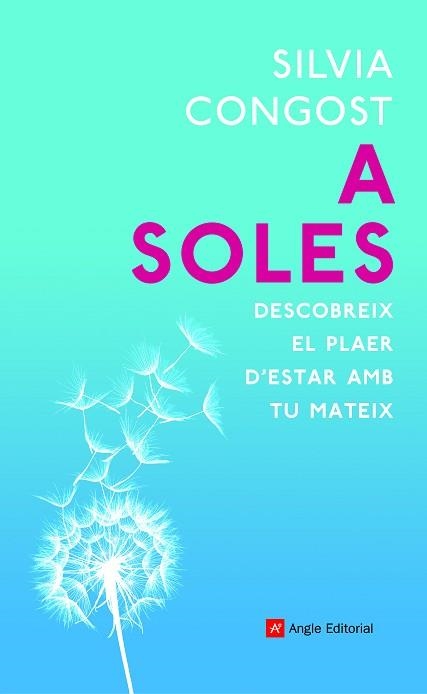 A SOLES.DESCOBREIX EL PLAER D'ESTAR AMB TU MATEIX | 9788418197079 | CONGOST,SILVIA | Libreria Geli - Librería Online de Girona - Comprar libros en catalán y castellano
