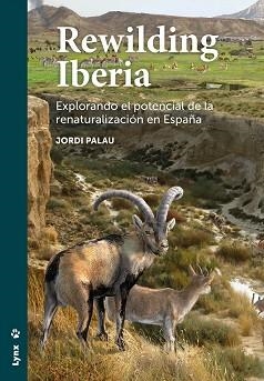 REWILDING IBERIA.EXPLORANDO EL POTENCIAL DE LA RENATURALIZACIÓN EN ESPAÑA | 9788416728251 | PALAU,JORDI | Libreria Geli - Librería Online de Girona - Comprar libros en catalán y castellano