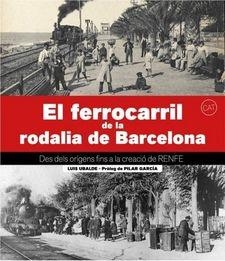 EL FERROCARRIL DE LA RODALIA DE BARCELONA.DES DELS ORÍGENS FINS A LA CREACIÓ DE RENFE | 9788417432874 | UBALDE CLAVER,LLUÍS | Llibreria Geli - Llibreria Online de Girona - Comprar llibres en català i castellà