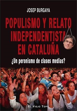 POPULISMO Y RELATO INDEPENDENTISTA EN CATALUÑA | 9788417700577 | BURGAYA,JOSEP | Libreria Geli - Librería Online de Girona - Comprar libros en catalán y castellano