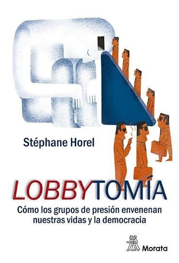 LOBBYTOMIA.CÓMO LOS GRUPOS DE PRESIÓN ENVENENAN NUESTRA VIDA Y LA DEMOCRACIA | 9788471129598 | HOREL,STEPHANE | Libreria Geli - Librería Online de Girona - Comprar libros en catalán y castellano