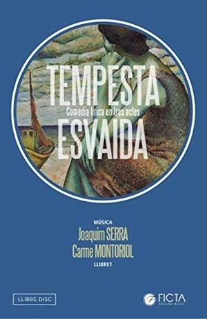 TEMPESTA ESVAÏDA.COMÈDIA LÍRICA EN TRES ACTES | 9788494610400 | MONTORIOL PUIG,CARME/SERRA I COROMINAS,JOAQUIM | Libreria Geli - Librería Online de Girona - Comprar libros en catalán y castellano