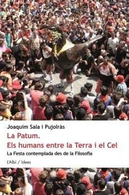 LA PATUM.ELS HUMANS ENTRE LA TERRA I EL CEL.LA FESTA CONTEMPLADA DES DE LA FILOSOFIA | 9788415269922 | SALA I PUJOLRÀS,JOAQUIM | Libreria Geli - Librería Online de Girona - Comprar libros en catalán y castellano
