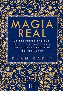 MAGIA REAL.LA SABIDURÍA ANTIGUA, LA CIENCIA MODERNA Y LOS PODERES SECRETOS DEL UNIVERSO | 9788417851101 | RADIN,DEAN | Libreria Geli - Librería Online de Girona - Comprar libros en catalán y castellano