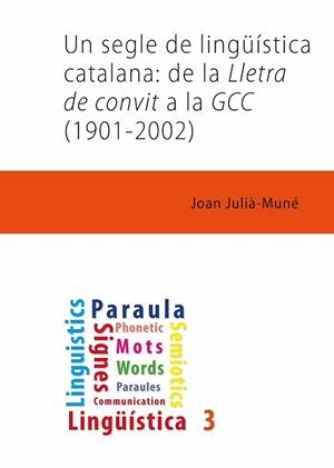 UN SEGLE DE LINGÜÍSTICA CATALANA.DE LA LLETRA DE CONVIT A LA GCC(1901-2002) | 9788491441960 | JULIÀ MUNÉ, JOAN | Libreria Geli - Librería Online de Girona - Comprar libros en catalán y castellano