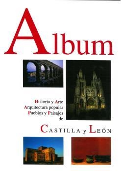 ALBUM.HISTORIA Y ARTE,ARQUITECTURA POPULAR,PUEBLOS Y PAISAJES DE CASTILLA Y LEON | 9788490016695 | Libreria Geli - Librería Online de Girona - Comprar libros en catalán y castellano