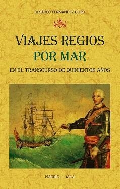 VIAJES REGIOS POR MAR EN EL TRANSCURSO DE QUINIENTOS AÑOS:NARRACIÓN CRONOLÓGICA | 9788490016565 | FERNÁNDEZ DURO,CESÁREO | Libreria Geli - Librería Online de Girona - Comprar libros en catalán y castellano