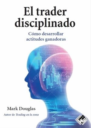 EL TRADER DISCIPLINADO.CÓMO DESARROLLAR ACTITUDES GANADORAS | 9788494920349 | DOUGLAS,MARK | Libreria Geli - Librería Online de Girona - Comprar libros en catalán y castellano