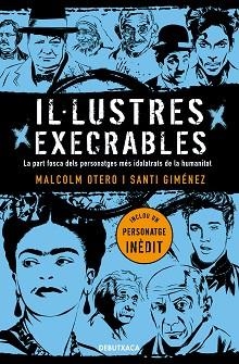 IL·LUSTRES EXECRABLES.LA PART FOSCA DELS PERSONATGES MÉS IDOLATRATS DE LA HUMANITAT | 9788418132049 | OTERO,MALCOLM/GIMÉNEZ,SANTI | Libreria Geli - Librería Online de Girona - Comprar libros en catalán y castellano