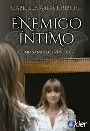 ENEMIGO ÍNTIMO.CÓMO SANAR LOS VÍNCULOS | 9788417581817 | ARIAS URIBURU,GABRIELA | Llibreria Geli - Llibreria Online de Girona - Comprar llibres en català i castellà