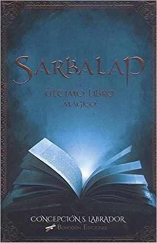 SARBALAP.EL ÚLTIMO LIBRO MÁGICO | 9788417885748 | SÁNCHEZ LABRADOR,CONCEPCIÓN | Libreria Geli - Librería Online de Girona - Comprar libros en catalán y castellano