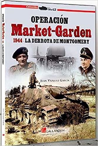 OPERACION MARKET-GARDEN 1944.LA DERROTA DE MONTGOMERY | 9788417816209 | VAZQUEZ GARCIA,JUAN | Llibreria Geli - Llibreria Online de Girona - Comprar llibres en català i castellà