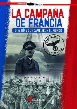 LA CAMPAÑA DE FRANCIA.DIEZ DIAS QUE CAMBIARON EL MUNDO | 9788417816216 | VAZQUEZ GARCIA,JUAN | Libreria Geli - Librería Online de Girona - Comprar libros en catalán y castellano
