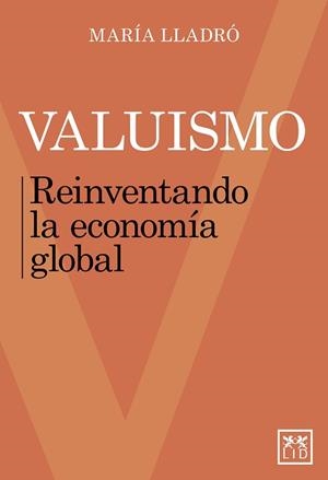 VALUISMO.REINVENTANDO LA ECONOMÍA GLOBAL | 9788417880385 | LLADRÓ,MARÍA | Libreria Geli - Librería Online de Girona - Comprar libros en catalán y castellano