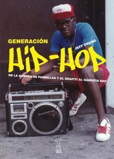 GENERACIÓN HIP-HOP.DE LA GUERRA DE PANDILLAS Y EL GRAFITI AL GANGSTA RAP | 9789871622290 | CHANG,JEFF | Libreria Geli - Librería Online de Girona - Comprar libros en catalán y castellano