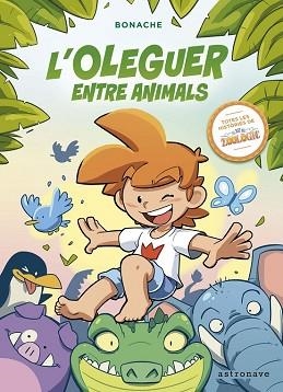 L'OLEGUER ENTRE ANIMALS.TOTES LES HISTÒRIES DE EL REI DEL ZOOLÒGIC | 9788467941463 | BONACHE | Libreria Geli - Librería Online de Girona - Comprar libros en catalán y castellano