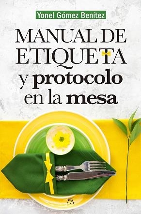 MANUAL DE ETIQUETA Y PROTOCOLO EN LA MESA | 9788417057459 | GÓMEZ BENÍTEZ, YONEL | Libreria Geli - Librería Online de Girona - Comprar libros en catalán y castellano