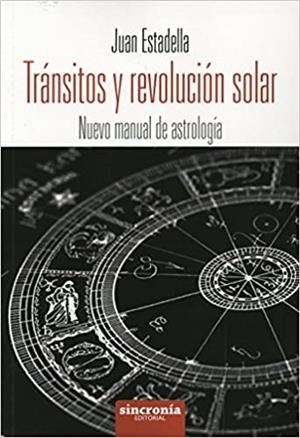 TRÁNSITOS Y REVOLUCIÓN SOLAR.NUEVO MANUAL DE ASTROLOGÍA | 9788494216350 | ESTADELLA FERRATER,JUAN | Libreria Geli - Librería Online de Girona - Comprar libros en catalán y castellano
