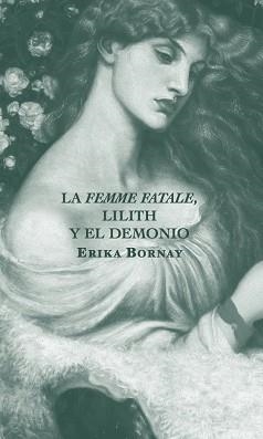 LA FEMME FATALE,LILITH Y EL DEMONIO | 9788412106404 | BORNAY,ERIKA | Libreria Geli - Librería Online de Girona - Comprar libros en catalán y castellano