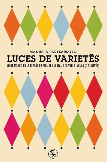 LUCES DE VARIETÉS.LO GROTESCO EN LA ESPAÑA DE FELLINI Y LA ITALIA DE VALLE-INC | 9788495291868 | PARTEARROYO,MANUELA | Libreria Geli - Librería Online de Girona - Comprar libros en catalán y castellano