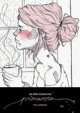 NO SÓLO LLUEVE EN PRIMAVERA.POEMARIO PARA AMANTES INEXPERTOS | 9788409176847 | LEDESMA ALFARO,EVA | Libreria Geli - Librería Online de Girona - Comprar libros en catalán y castellano