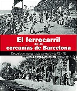 EL FERROCARRIL DE LAS CERCANIAS DE BARCELONA.DESDE SUS ORIGNES HASTA LA CREACIÓN DE RENFE | 9788417432881 | UBLADE CLAVER,LLUÍS | Llibreria Geli - Llibreria Online de Girona - Comprar llibres en català i castellà