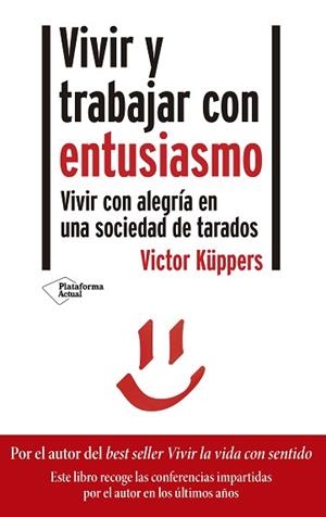 VIVIR Y TRABAJAR CON ENTUSIASMO.VIVIR CON ALEGRÍA EN UNA SOCIEDAD DE TARADOS | 9788418285356 | KÜPPERS,VICTOR | Libreria Geli - Librería Online de Girona - Comprar libros en catalán y castellano