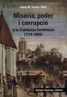 MISÈRIA,PODER I CORRUPCIÓ A LA CATALUNYA BORBÒNICA(1714-1808) | 9788423208647 | TORRAS I RIBÉ,JOSEP M. | Libreria Geli - Librería Online de Girona - Comprar libros en catalán y castellano