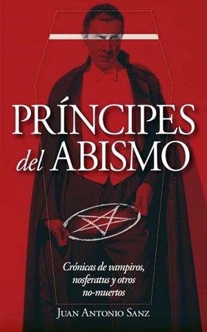 VAMPIROS,PRÍNCIPES DEL ABISMO.CRÓNICAS DE VAMPIROS,NOSFERATUS Y OTROS NO-MUERTOS | 9788417828455 | SANZ,JUAN ANTONIO | Llibreria Geli - Llibreria Online de Girona - Comprar llibres en català i castellà