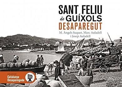SANT FELIU DE GUÍXOLS DESAPAREGUT | 9788415232872 | SUQUET,M. ÀNGELS/AULADELL,MARC/AULADELL,JOSEP | Llibreria Geli - Llibreria Online de Girona - Comprar llibres en català i castellà
