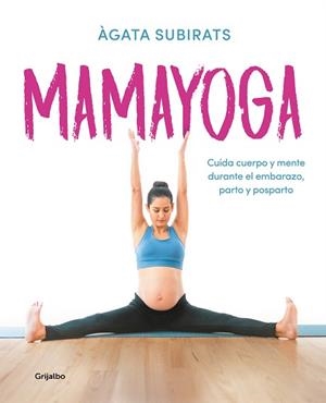 MAMAYOGA.CUIDA CUERPO Y MENTE DURANTE EL EMBARAZO,PARTO Y POSPARTO | 9788417752460 | SUBIRATS,ÀGATA | Llibreria Geli - Llibreria Online de Girona - Comprar llibres en català i castellà