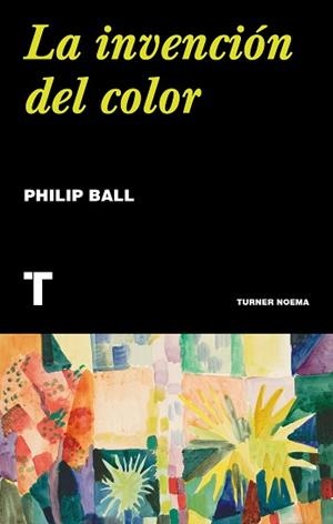 LA INVENCIÓN DEL COLOR | 9788417866631 | BALL,PHILIP | Libreria Geli - Librería Online de Girona - Comprar libros en catalán y castellano