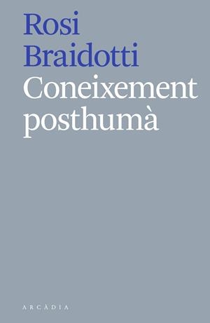 CONEIXEMENT POSTHUMÀ | 9788412121513 | BRAIDOTTI, ROSI | Llibreria Geli - Llibreria Online de Girona - Comprar llibres en català i castellà